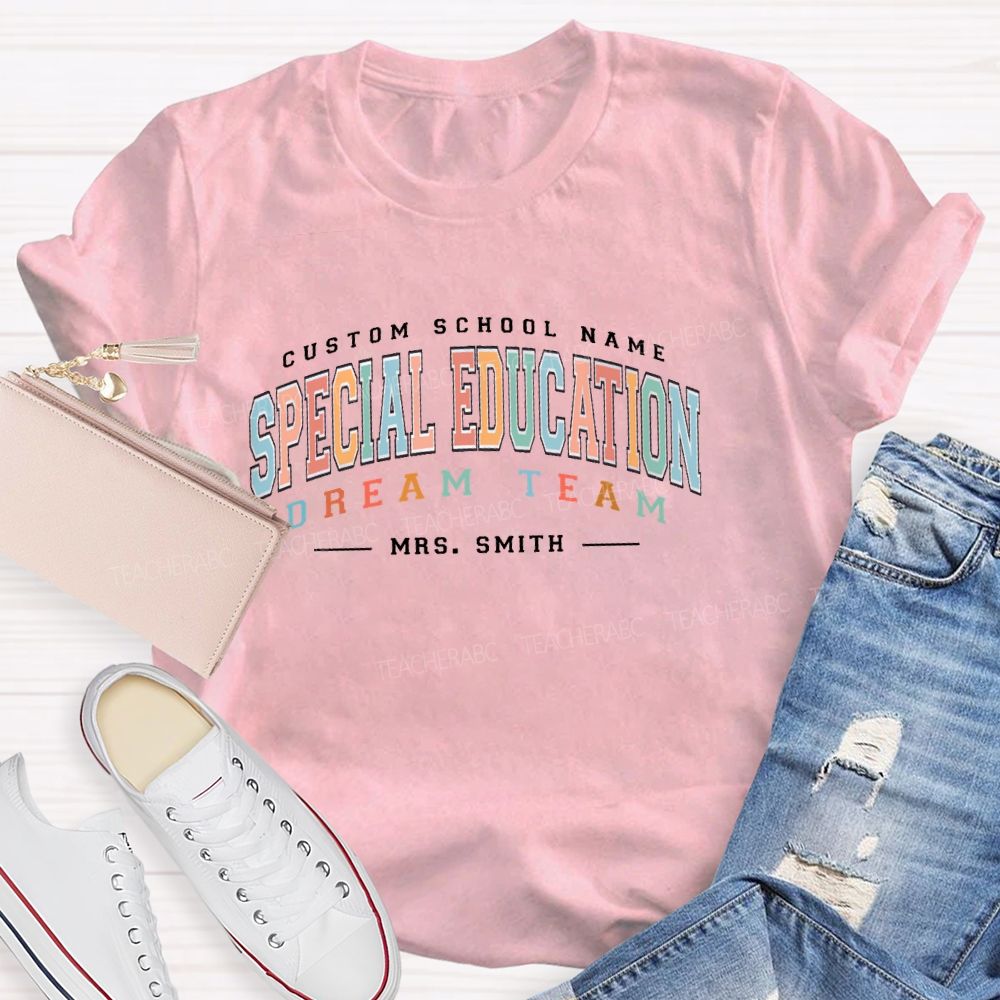 Personalized Name And School Name Special Education Dream Team Teacher T-shirt