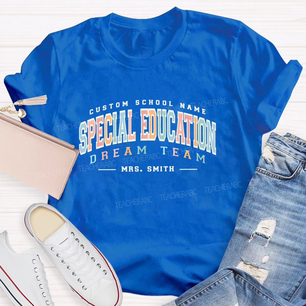 Personalized Name And School Name Special Education Dream Team Teacher T-shirt