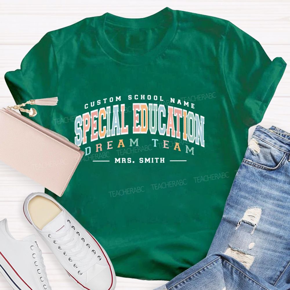 Personalized Name And School Name Special Education Dream Team Teacher T-shirt