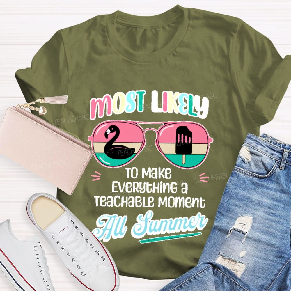 Most Likely To Make Everything A Teachable Moment All Summer Teacher T-shirt