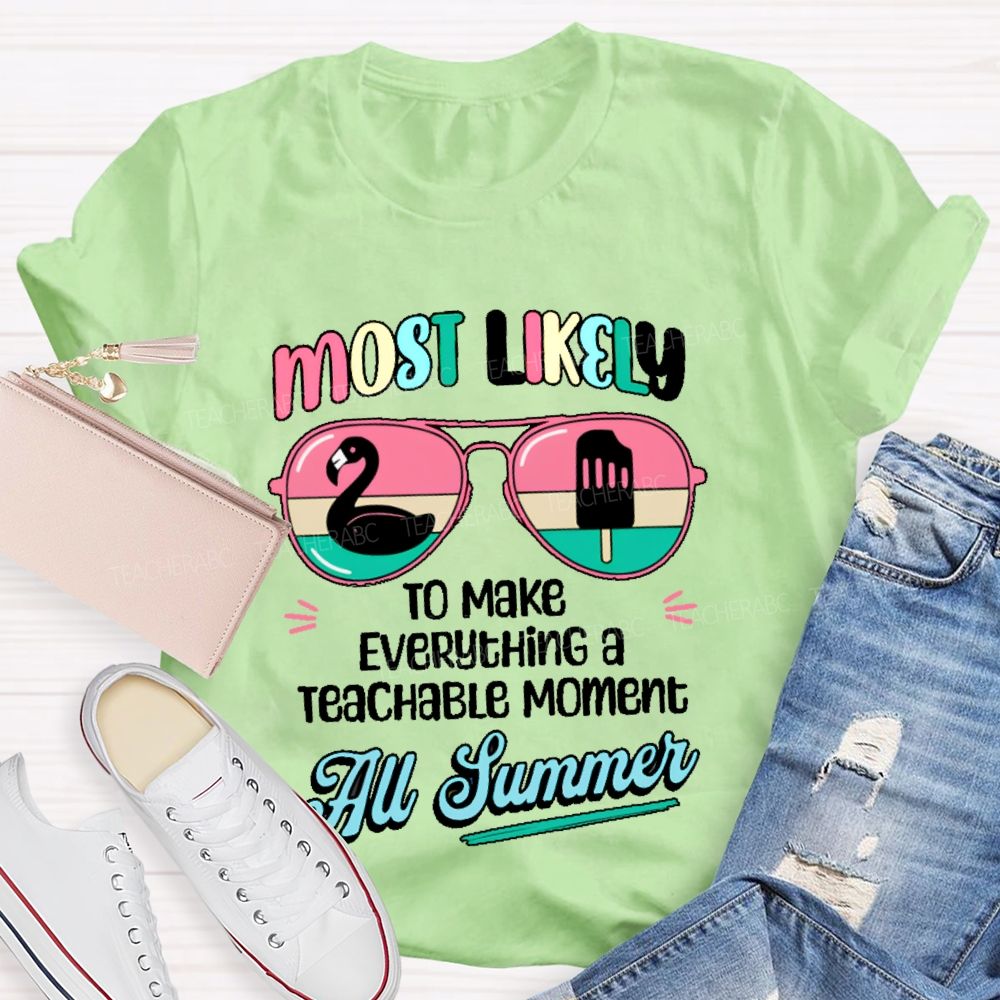 Most Likely To Make Everything A Teachable Moment All Summer Teacher T-shirt