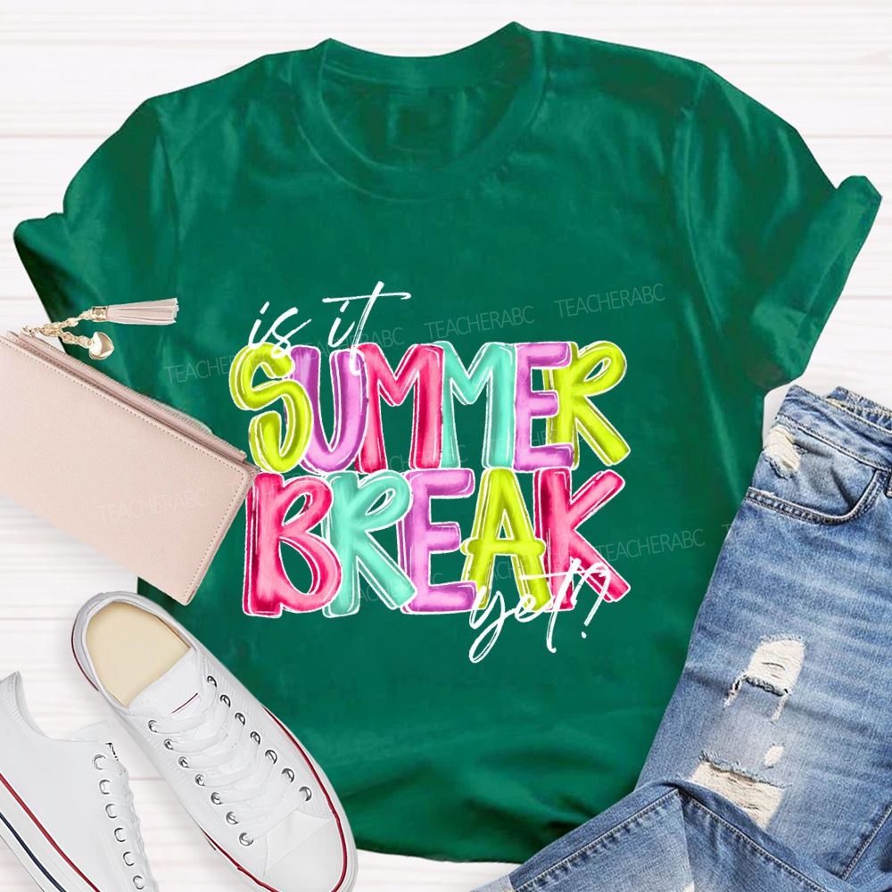 Is It Summer Break Yet Colorful Letters Pattern Teacher T-shirt