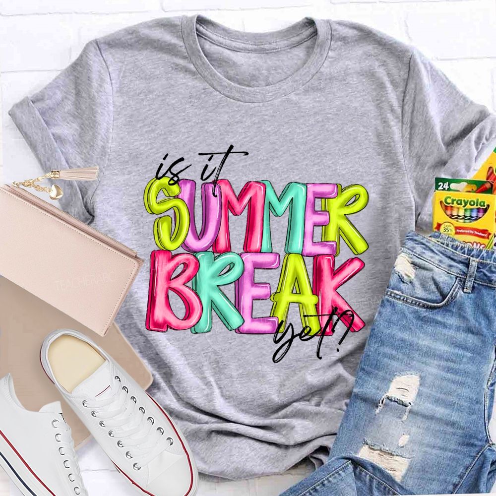 Is It Summer Break Yet Colorful Letters Pattern Teacher T-shirt