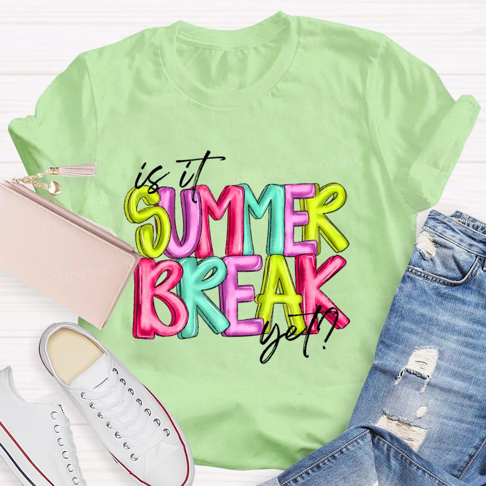 Is It Summer Break Yet Colorful Letters Pattern Teacher T-shirt