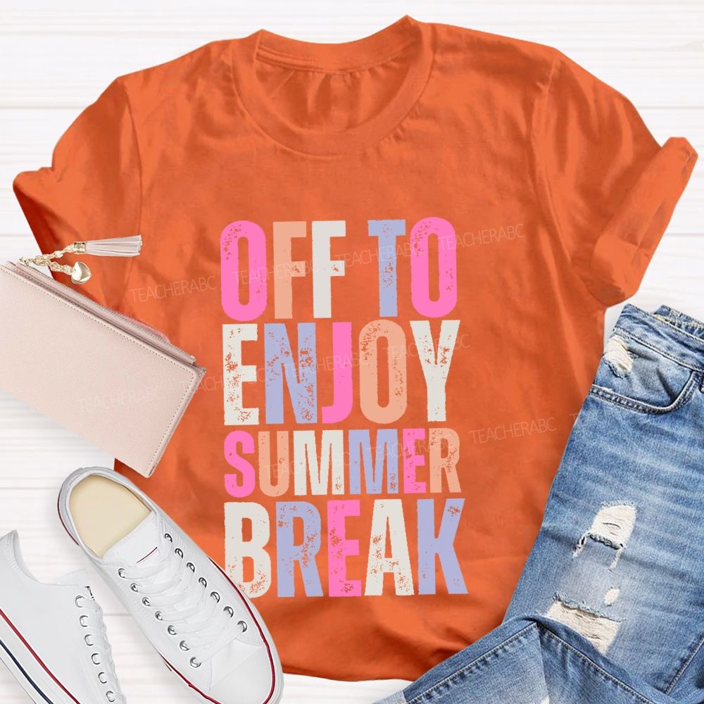 Off To Enjoy Summer Break Teacher T-shirt