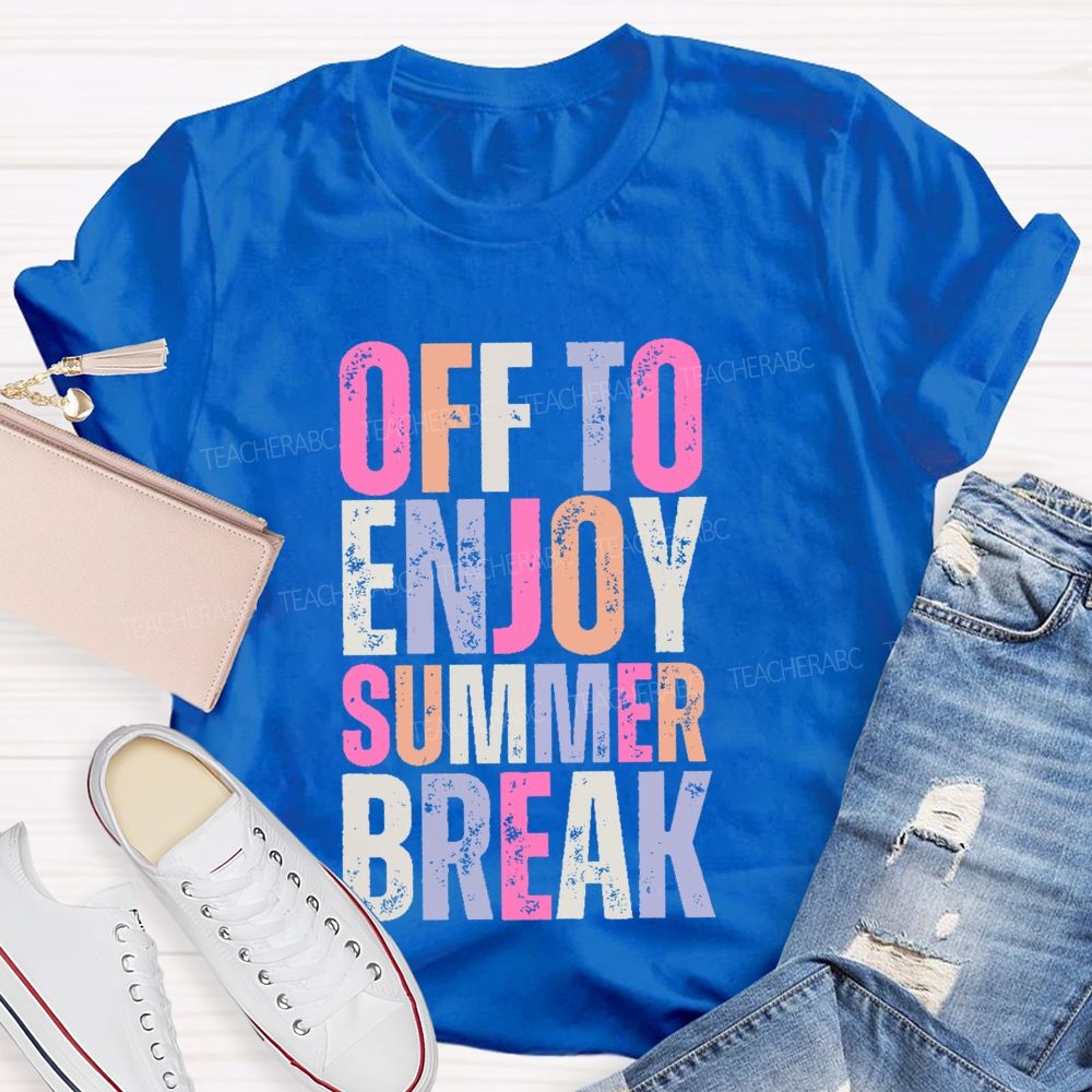 Off To Enjoy Summer Break Teacher T-shirt