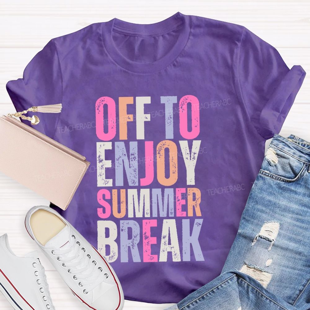 Off To Enjoy Summer Break Teacher T-shirt