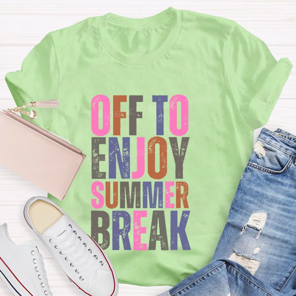 Off To Enjoy Summer Break Teacher T-shirt