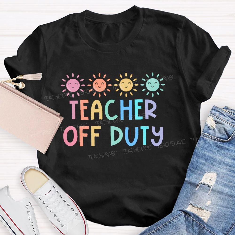 Teacher Off Duty Colorful Letters Teacher T-shirt