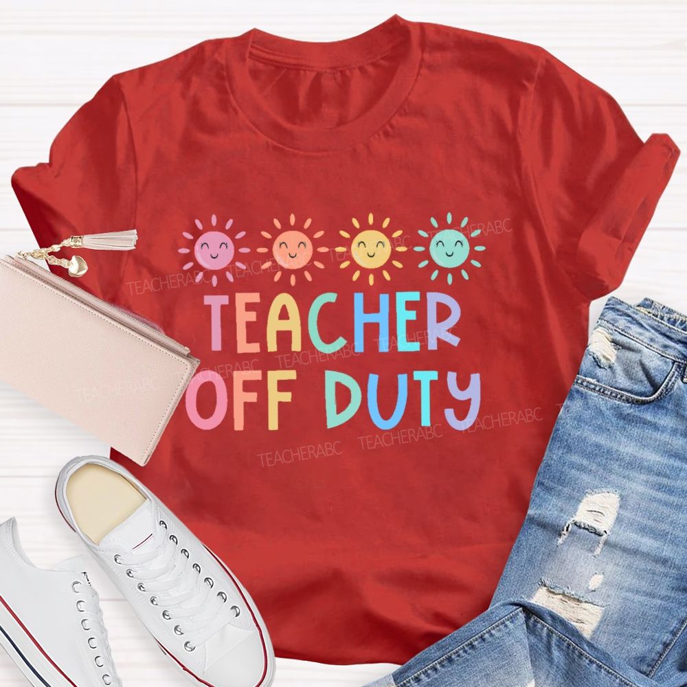 Teacher Off Duty Colorful Letters Teacher T-shirt