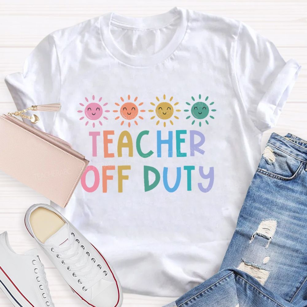 Teacher Off Duty Colorful Letters Teacher T-shirt