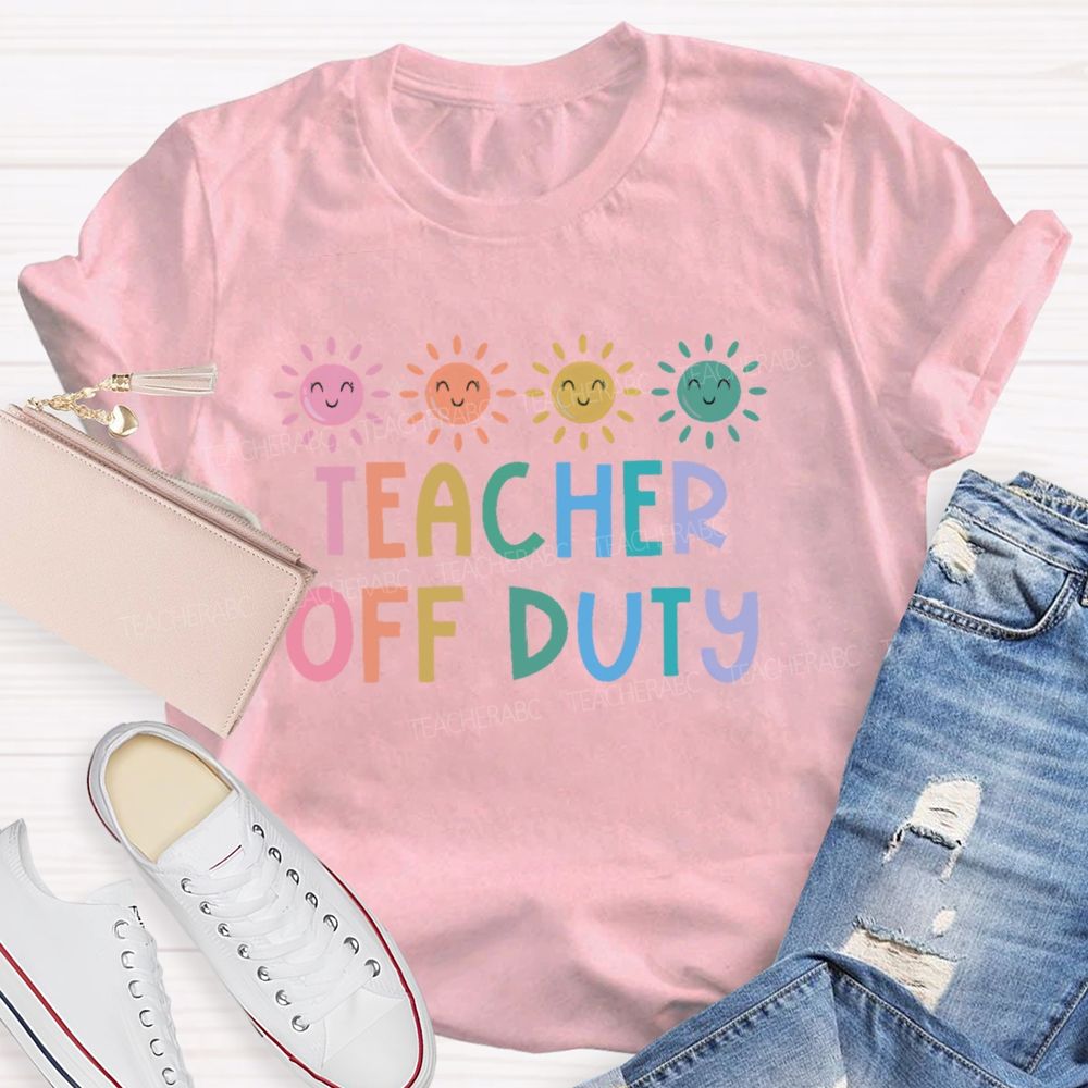 Teacher Off Duty Colorful Letters Teacher T-shirt