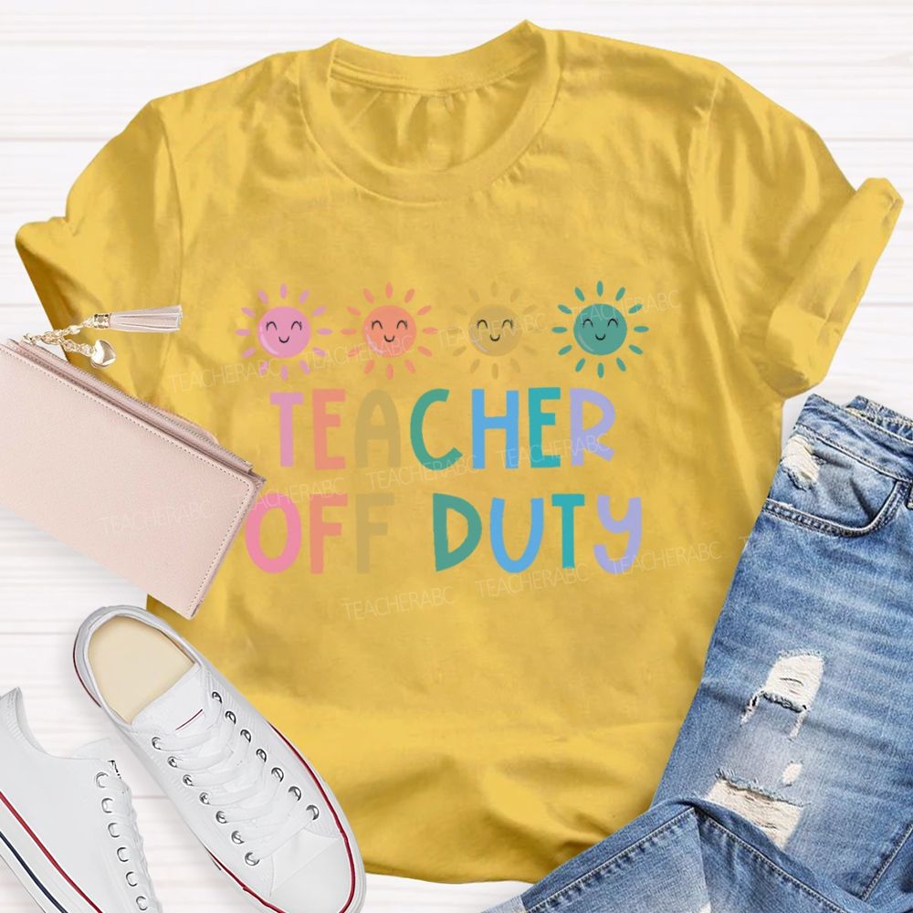 Teacher Off Duty Colorful Letters Teacher T-shirt