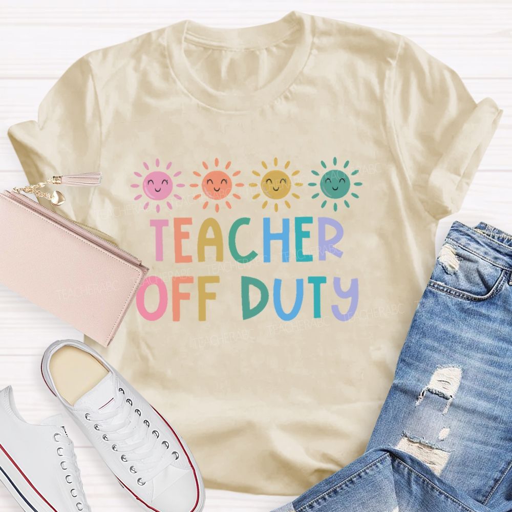 Teacher Off Duty Colorful Letters Teacher T-shirt