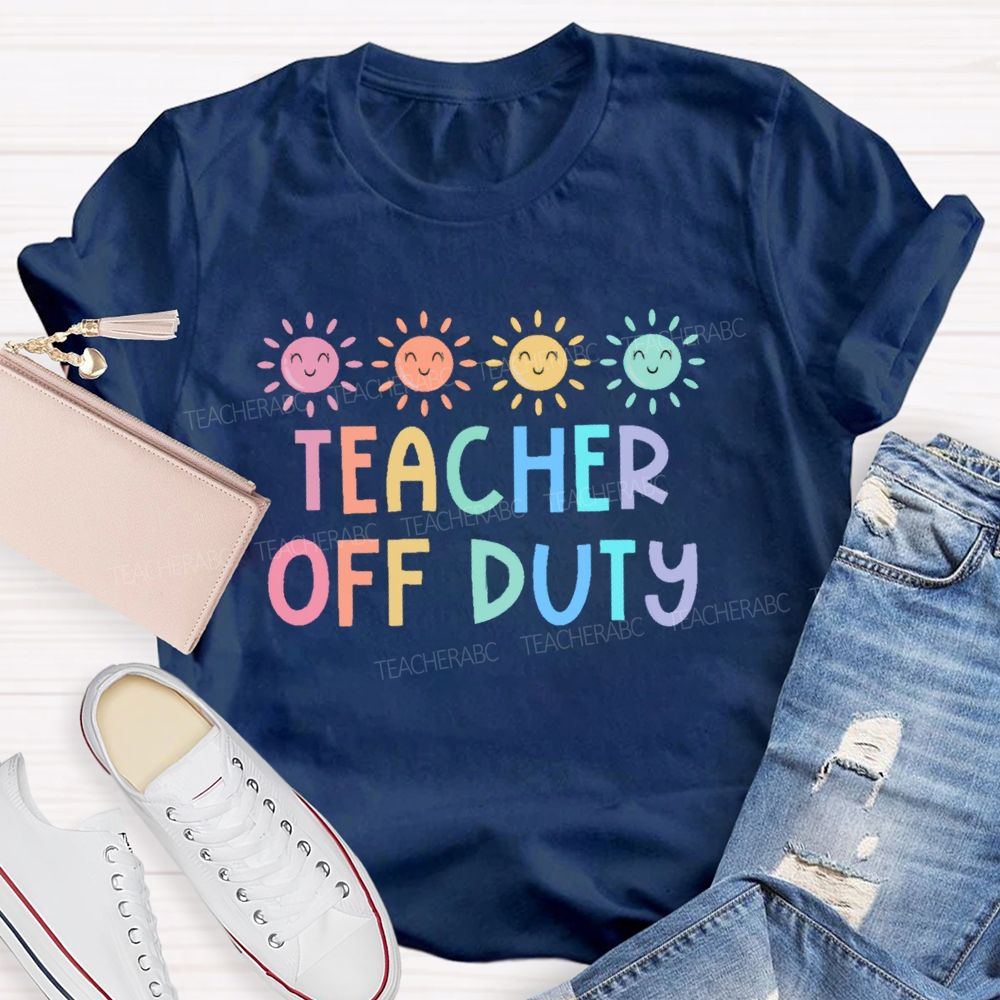 Teacher Off Duty Colorful Letters Teacher T-shirt