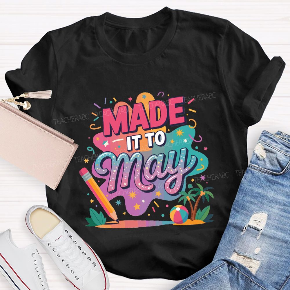 Made It To May Summer Break Teacher T-shirt