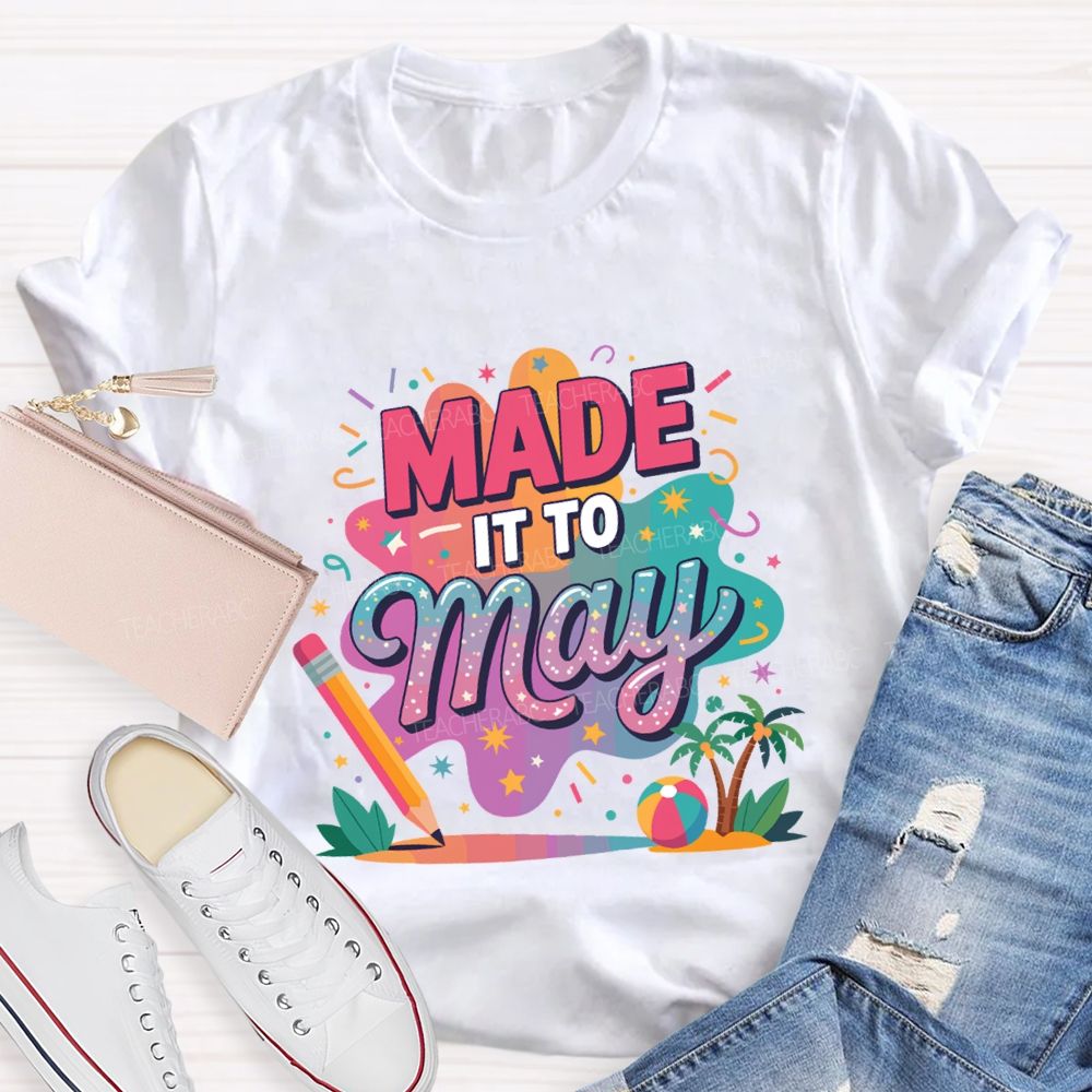 Made It To May Summer Break Teacher T-shirt