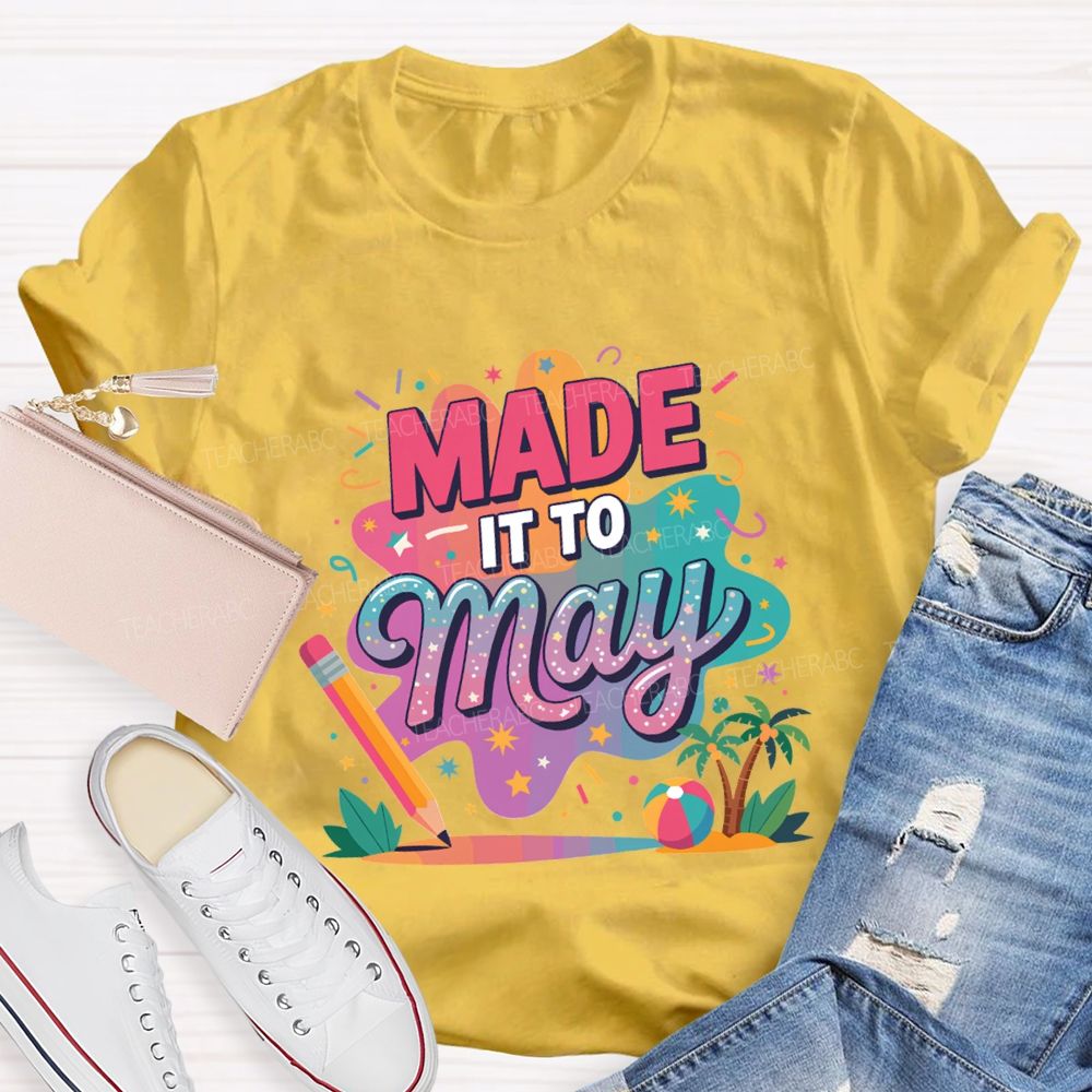 Made It To May Summer Break Teacher T-shirt