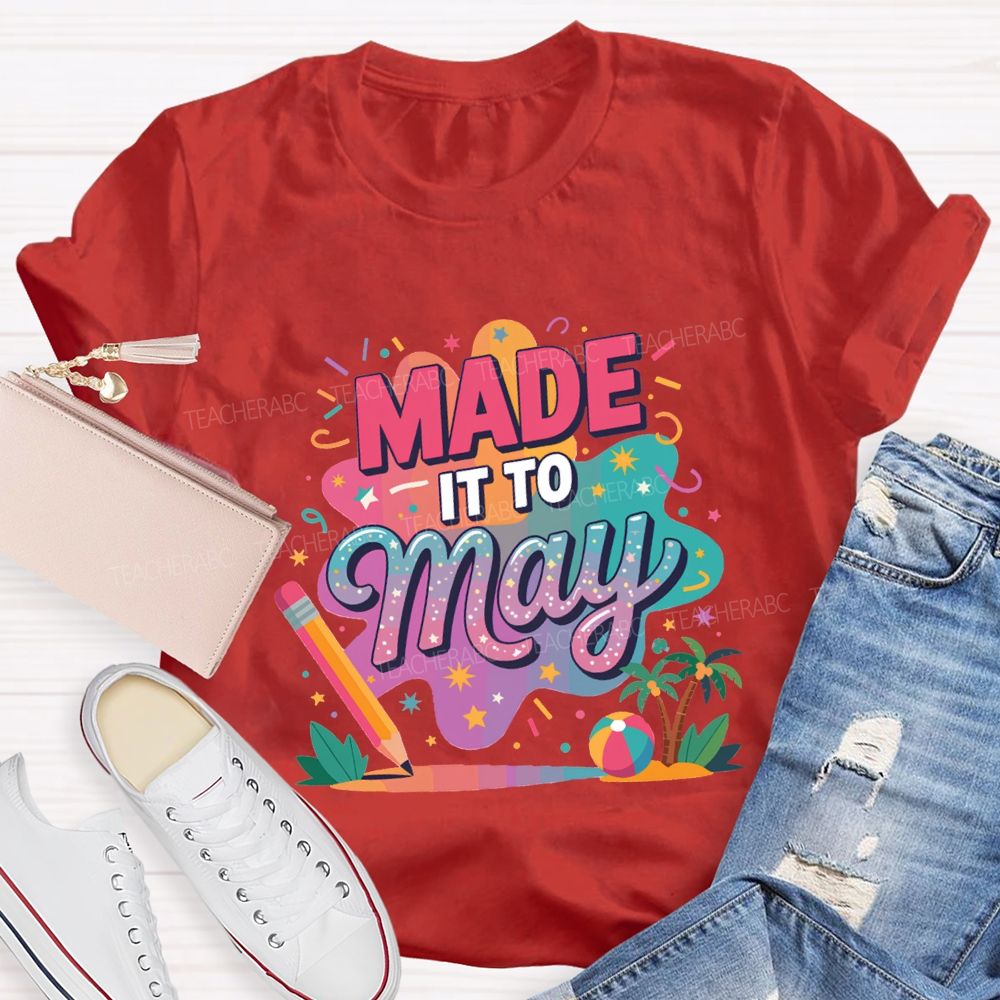 Made It To May Summer Break Teacher T-shirt