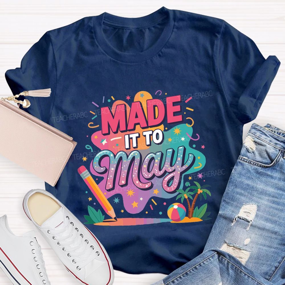 Made It To May Summer Break Teacher T-shirt