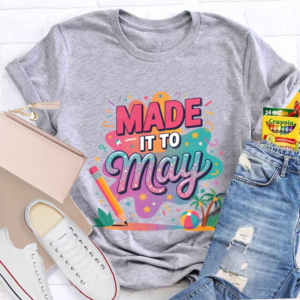 Made It To May Summer Break Teacher T-shirt