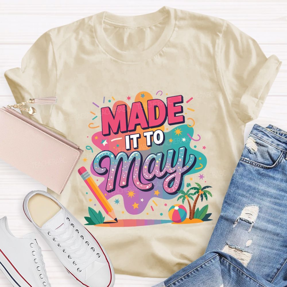 Made It To May Summer Break Teacher T-shirt