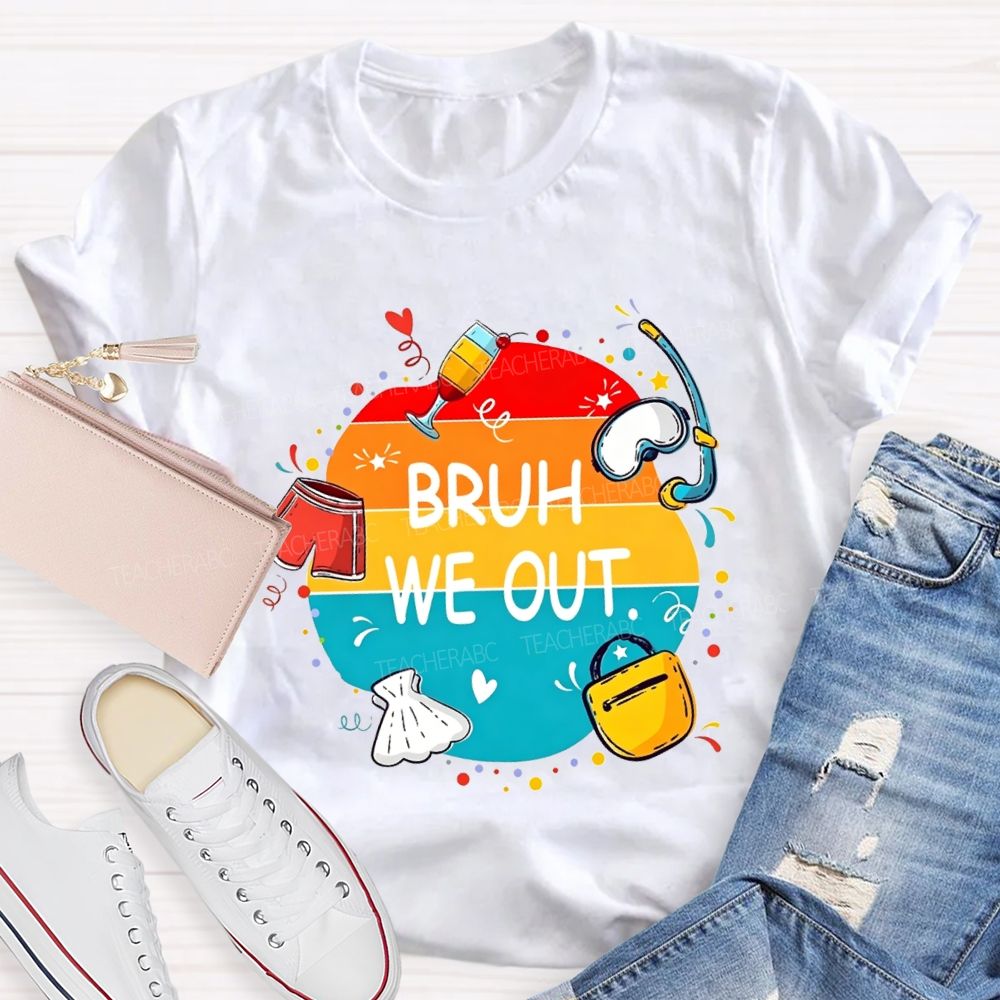 Bruh We Out Last Day Of School Teacher T-shirt