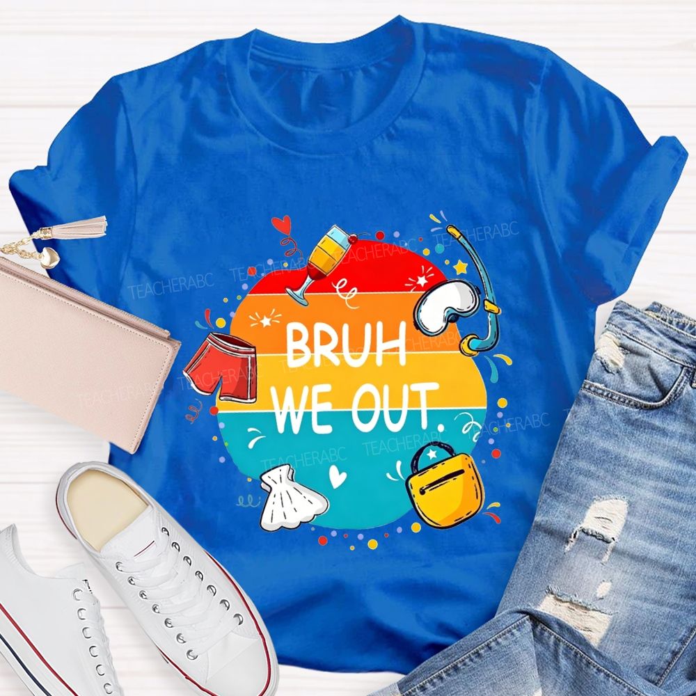 Bruh We Out Last Day Of School Teacher T-shirt