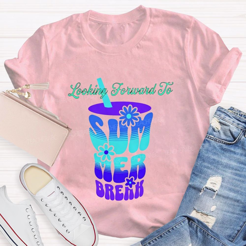 Looking Forward To Summer Break Teacher T-shirt
