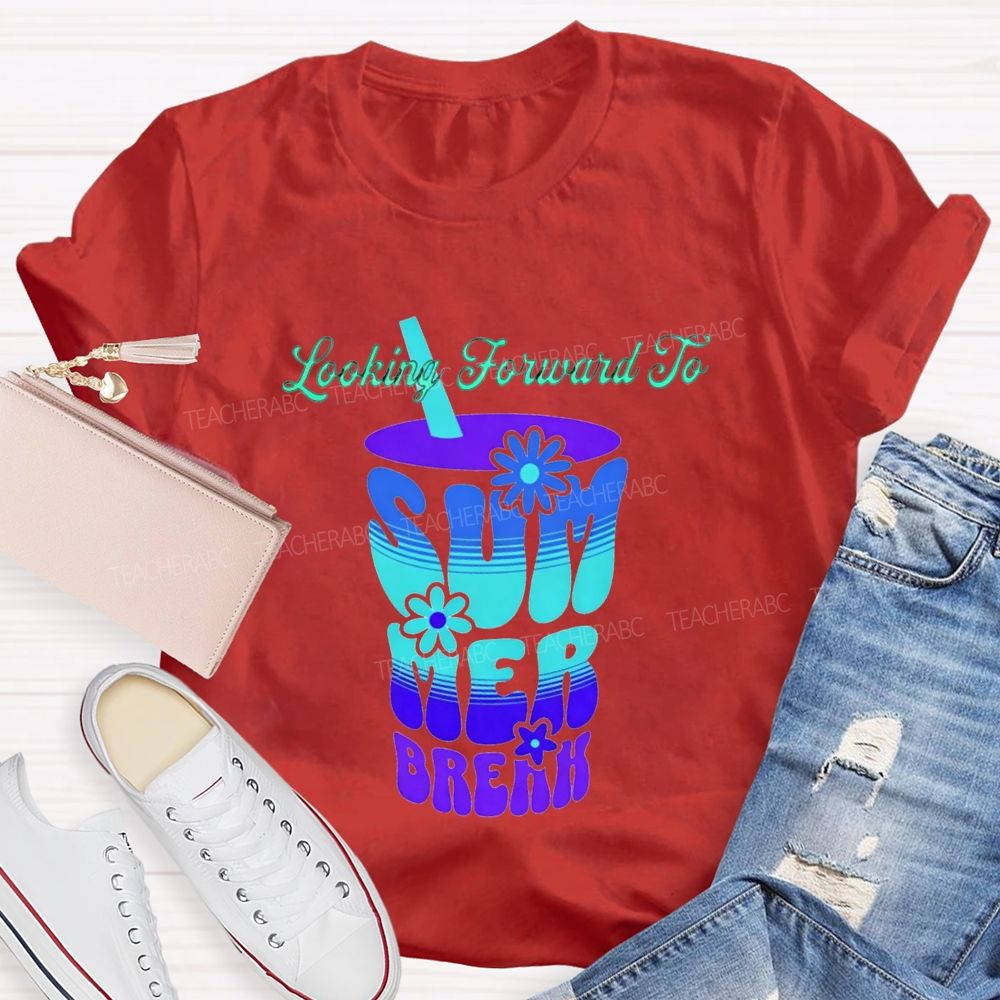 Looking Forward To Summer Break Teacher T-shirt