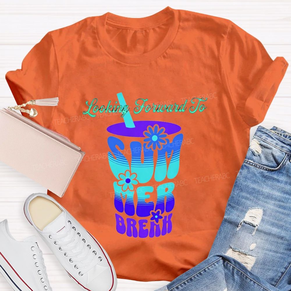 Looking Forward To Summer Break Teacher T-shirt