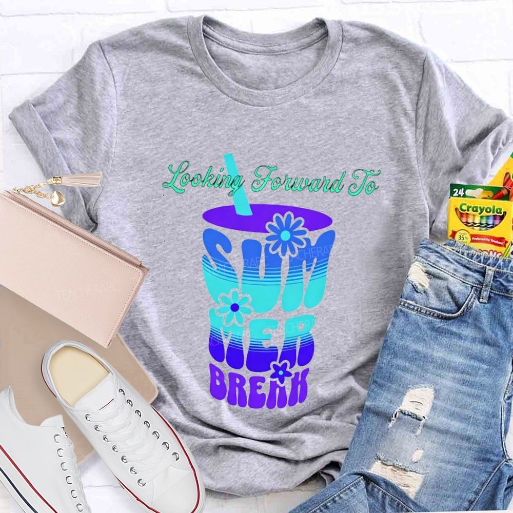 Looking Forward To Summer Break Teacher T-shirt