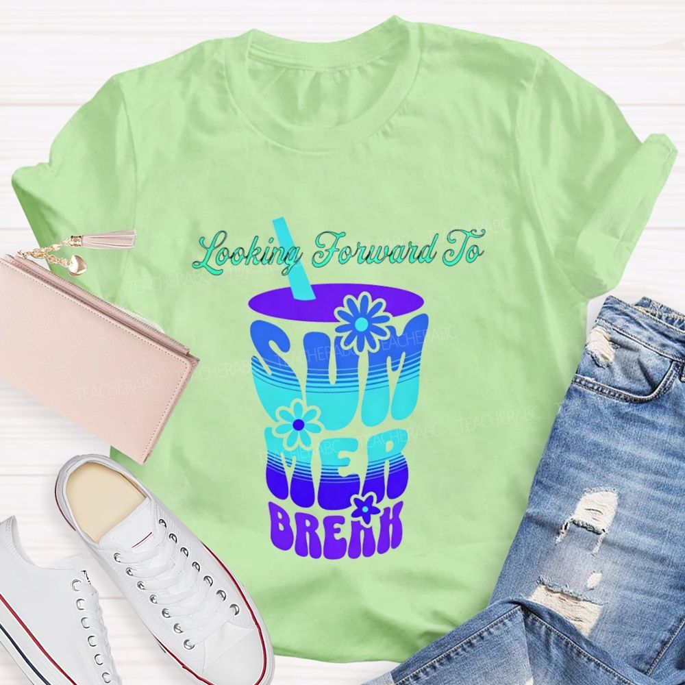 Looking Forward To Summer Break Teacher T-shirt