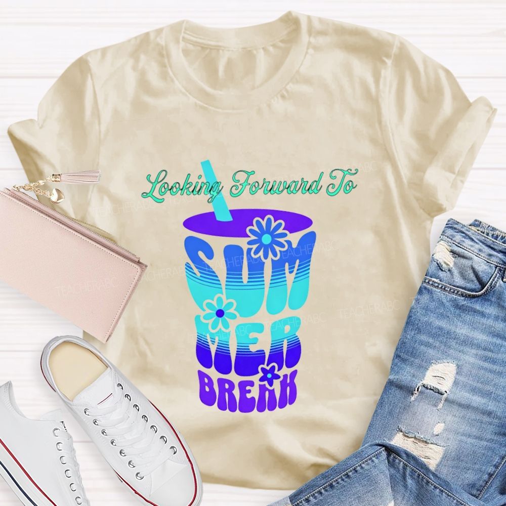 Looking Forward To Summer Break Teacher T-shirt