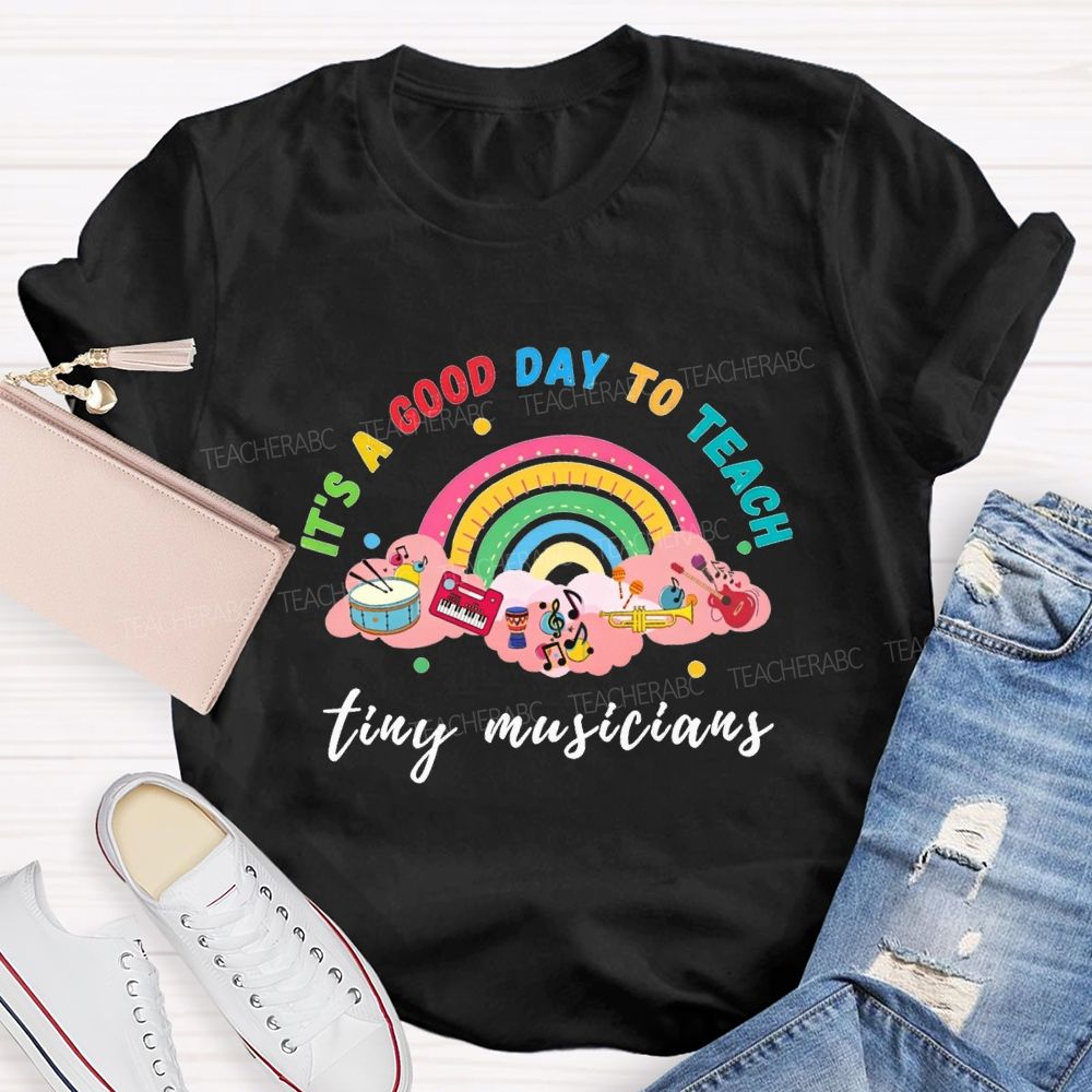 It'S A Good Day To Teach Tiny Musicians Teacher T-shirt