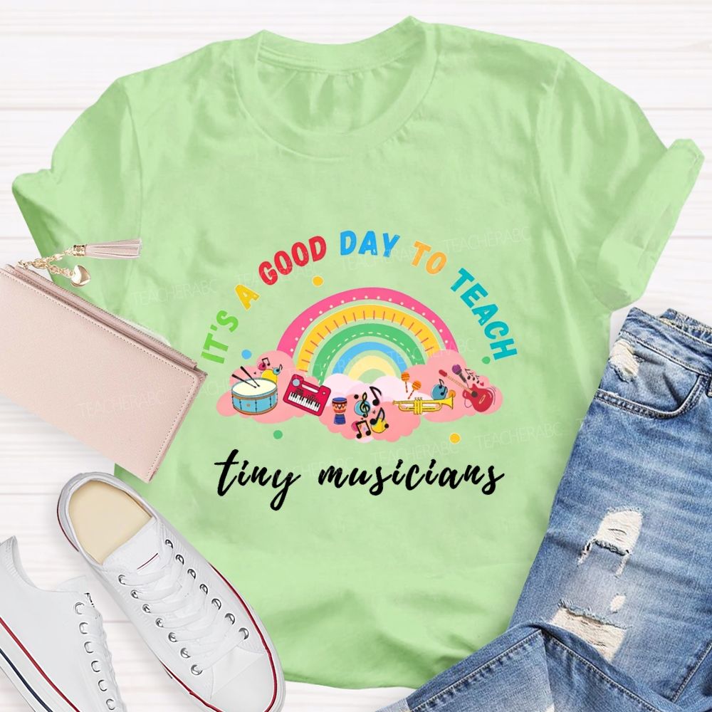 It'S A Good Day To Teach Tiny Musicians Teacher T-shirt