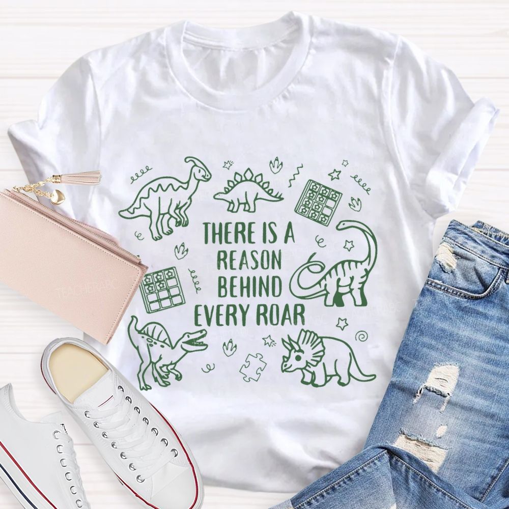 There Is A Reason Behind Every Roar Green Dinosaur Teacher T-shirt