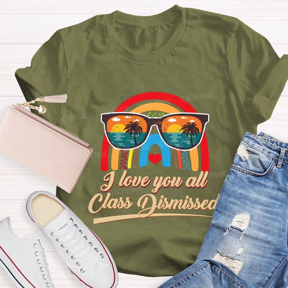 I Love You All Class Dismissed Rainbow Sun Glasses Teacher T-shirt