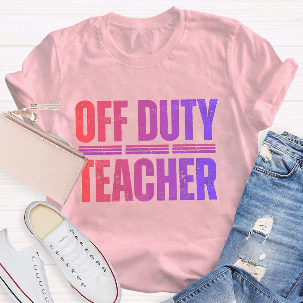 Off Duty Teacher Gradient Text Teacher T-Shirt