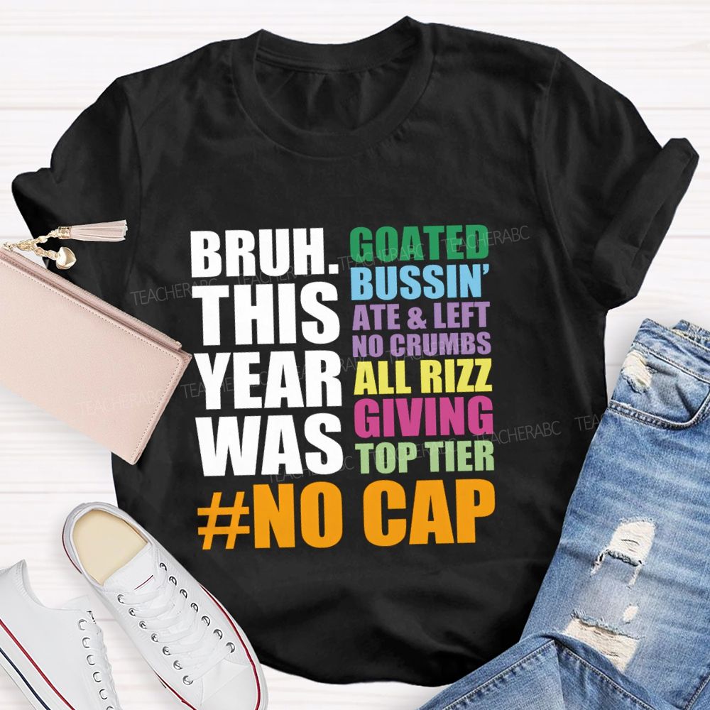 Bruh This Year Was Goated Bussin Ate Left No Crumbs Teacher T-shirt