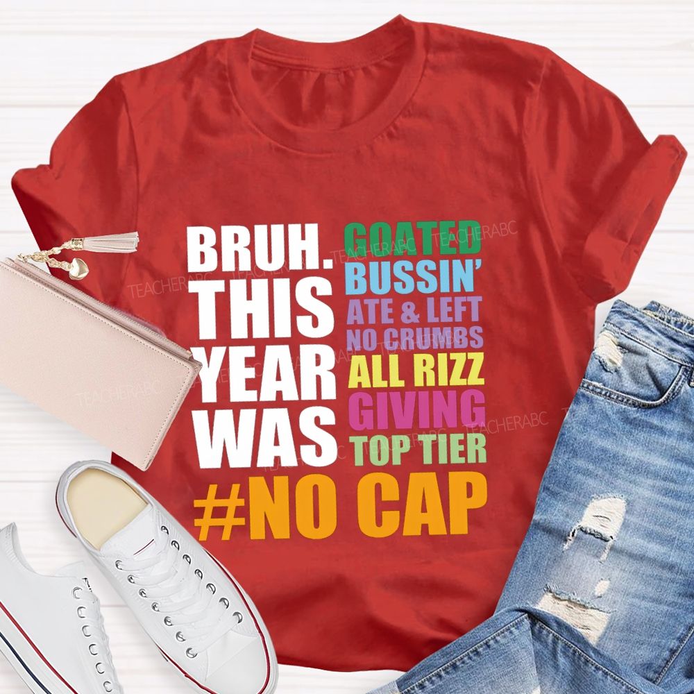 Bruh This Year Was Goated Bussin Ate Left No Crumbs Teacher T-shirt