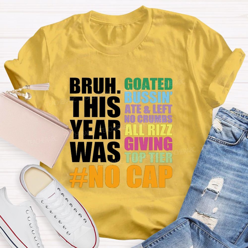 Bruh This Year Was Goated Bussin Ate Left No Crumbs Teacher T-shirt