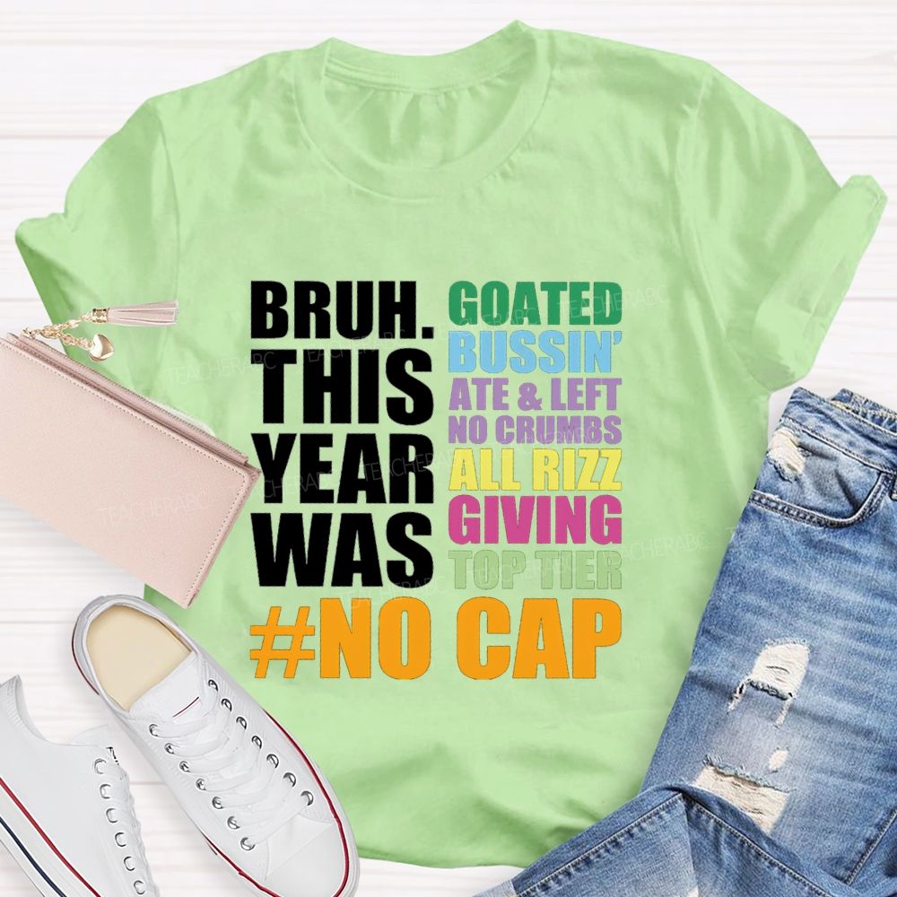Bruh This Year Was Goated Bussin Ate Left No Crumbs Teacher T-shirt