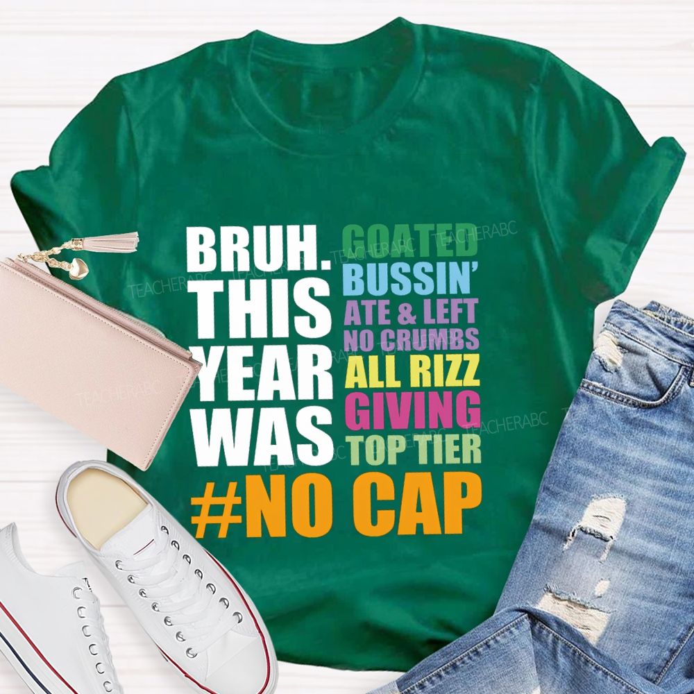 Bruh This Year Was Goated Bussin Ate Left No Crumbs Teacher T-shirt