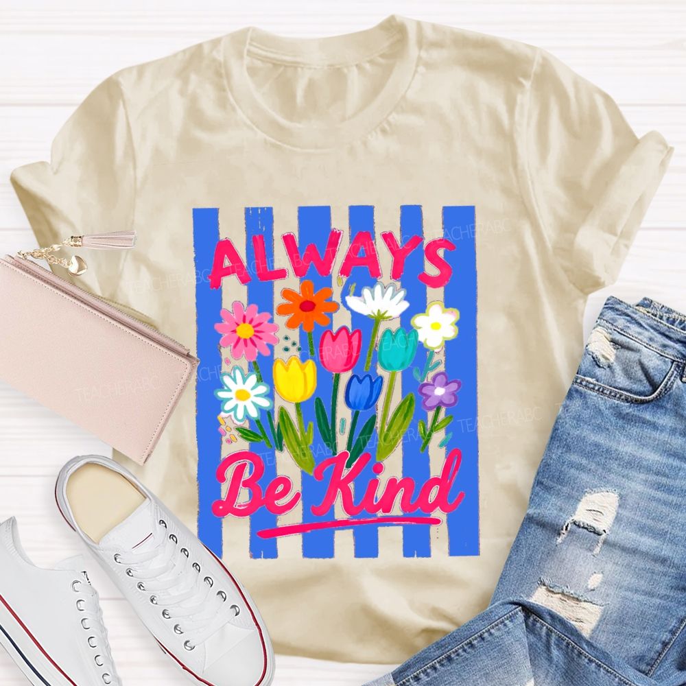 Always Be Kind Flowers Blue Strip Teacher T-Shirt