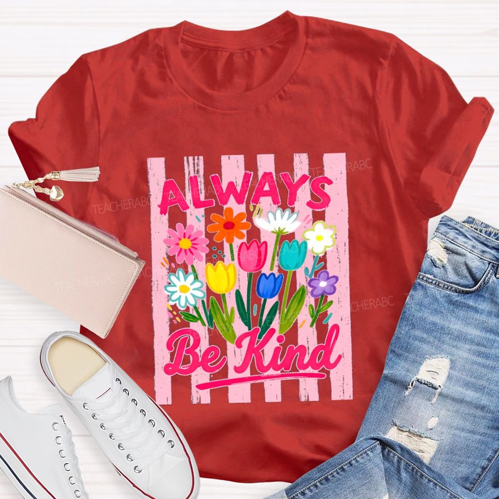 Always Be Kind Flowers Blue Strip Teacher T-Shirt
