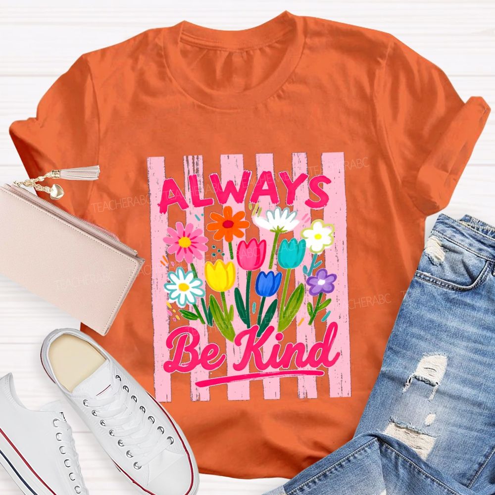 Always Be Kind Flowers Blue Strip Teacher T-Shirt