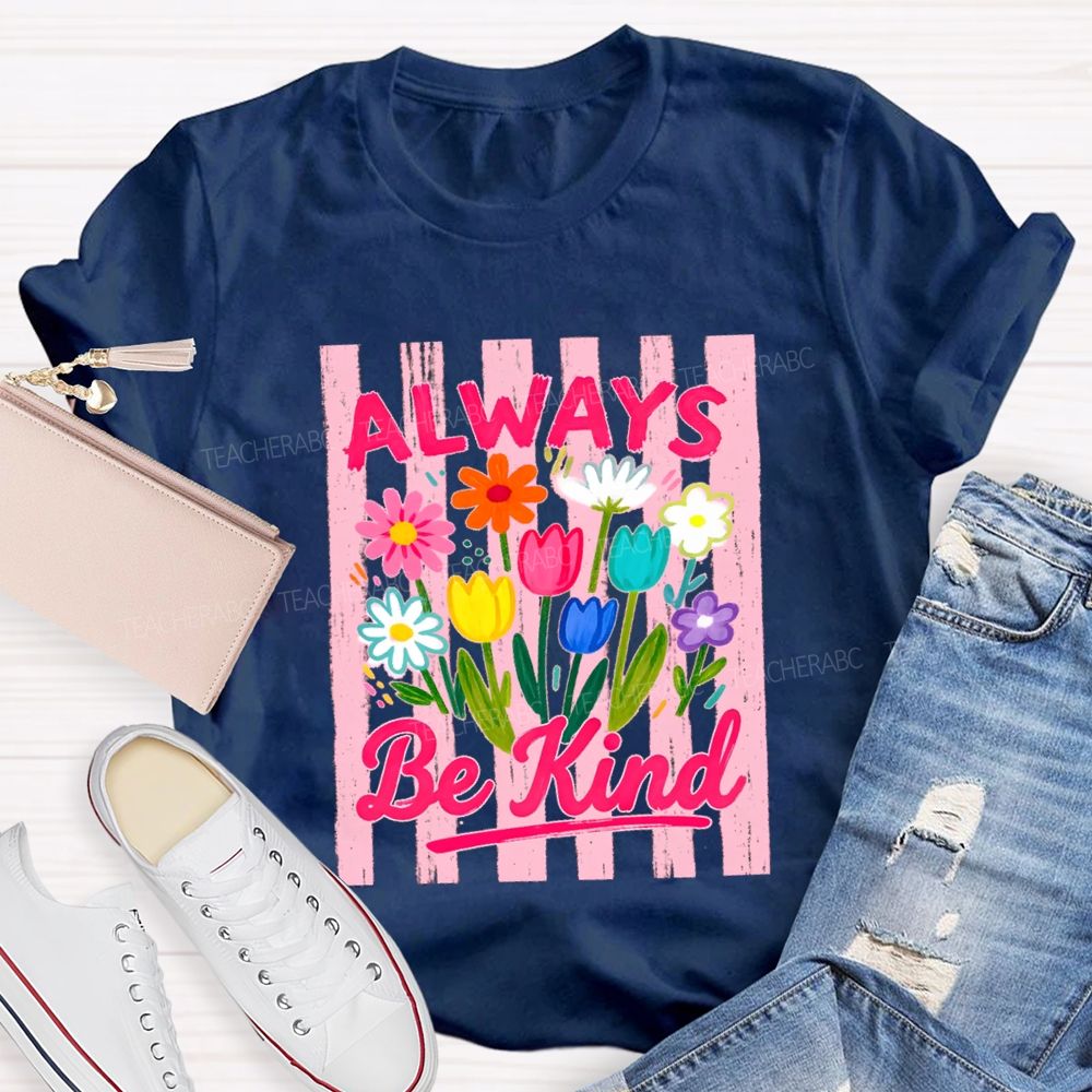 Always Be Kind Flowers Blue Strip Teacher T-Shirt