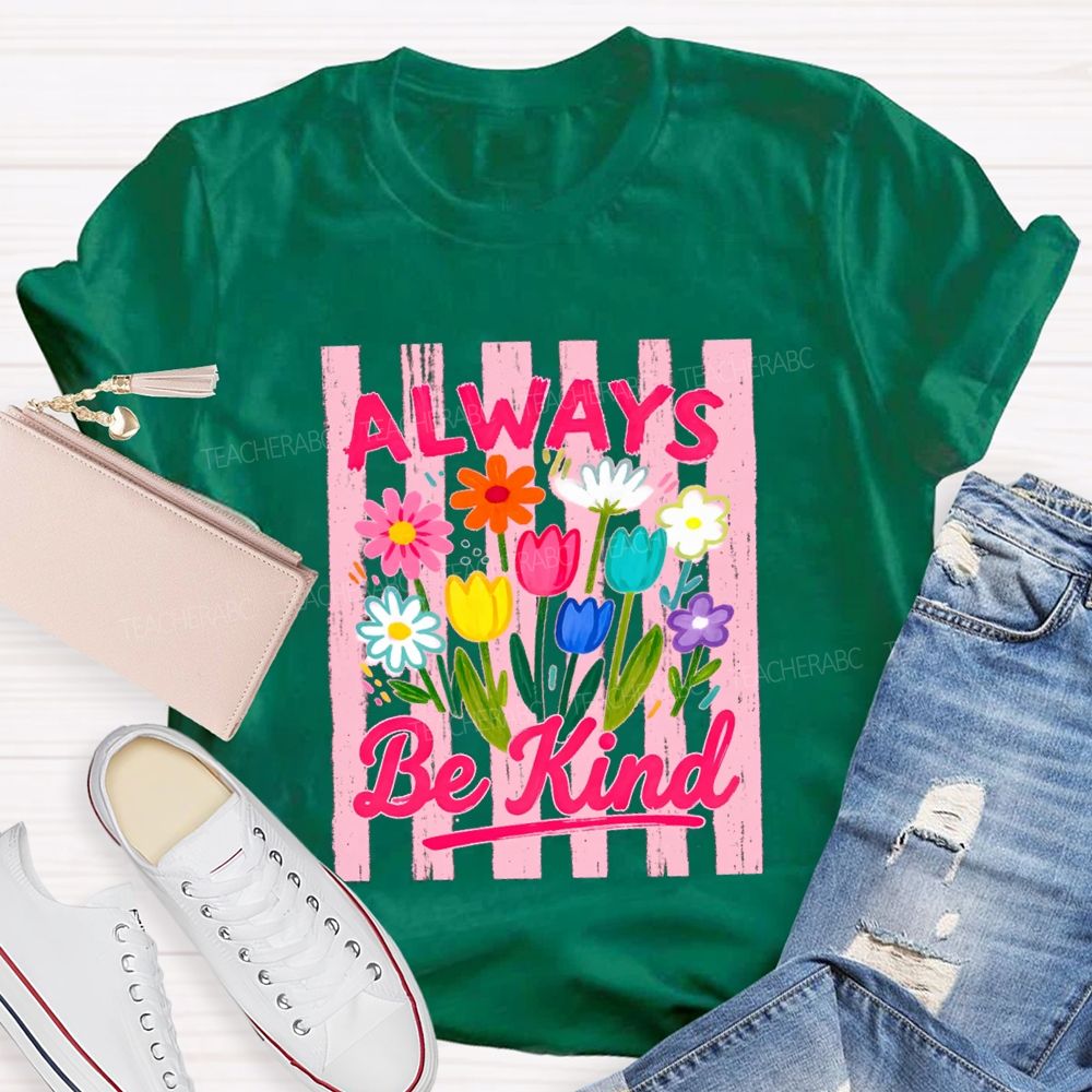 Always Be Kind Flowers Blue Strip Teacher T-Shirt