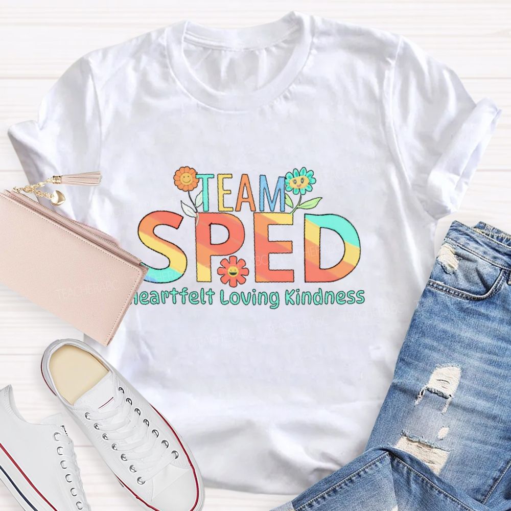 Team Sped Heartfelt Loving Kindness Teacher T-shirt